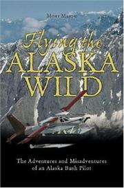 Cover of: Flying the Alaska Wild: The Adventures and Misadventures of an Alaska Bush Pilot