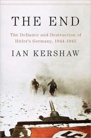 Cover of: The end: the defiance and destruction of Hitler's Germany, 1944-1945