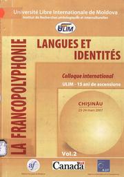 Cover of: La Francopolyphonie: langues et identites = Francopolifonia: limbi şi identităţi: Colloque international / Colocviu internaţional Chişinău, ULIM, 23 - 24 martie 2007