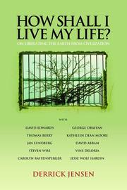 Cover of: How shall I live my life?: on liberating the earth from civilization
