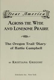 Cover of: Dear America: Across the Wide and Lonesome Prairie: The Oregon Trail Diary of Hattie Campbell, 1847