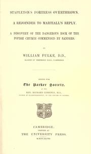 Cover of: Answers Stapleton's 'Fortress Overthrown': A rejoinder to Martiall's reply : A discovery of the dangerous rock of the popish church commended by Sanders