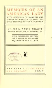 Cover of: Memoirs of an American lady: with sketches of manners and scenes in America as they existed previous to the Revolution. With unpublished letters and a memoir of Mrs. Grant by James Grant Wilson.