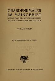 Cover of: Grabdenkmáler im Maingebiet vom anfang des XIV. jahrhunderts bis z um eintritt der renaissance by Hans Börger, Hans Börger