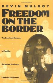 Cover of: Freedom on the border: the Seminole Maroons in Florida, the Indian Territory, Coahuila, and Texas