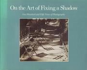 Cover of: On the Art of Fixing a Shadow: one hundred and fifty years of photography