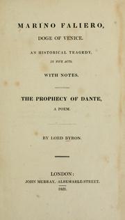Cover of: Marino Faliero, Doge of Venice: an historical tragedy, in five acts : with notes ; The prophecy of Dante : a poem