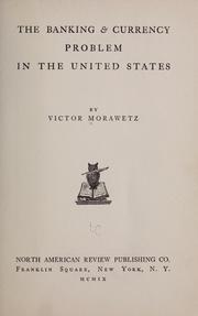 Cover of: The banking & currency problem in the United States by Victor Morawetz