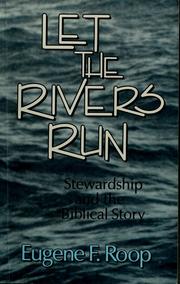 Cover of: Let the rivers run: stewardship and the biblical story