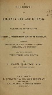 Cover of: Elements of military art and science: or, Course of instruction in strategy, fortification, tactics of battles, &c.; embracing the duties of staff, infantry, cavalry, artillery, and engineers. Adapted to the use of volunteers and militia.