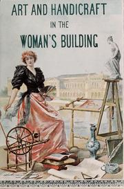 Cover of: Art and handicraft in the Woman's building of the World's Columbian exposition by Elliot, Maud Howe Mrs