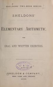 Cover of: Sheldons' Elementary arithmetic with oral and written exercises by Sheldon & Company (New York, N.Y.)