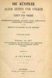 Cover of: Die künstler aller zeiten und völker: oder Leben und werke der berühmtesten baumeister, bildhauer, maler, kupferstecher, formschneider, lithographen ... etc. von den frühesten kunstepochen bis zur gegenwart ... Nach den besten quellenbearb