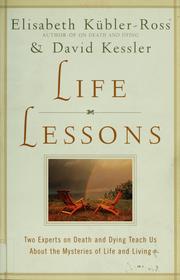 Cover of: Life lessons: two experts on death and dying teach us about the mysteries of life and living