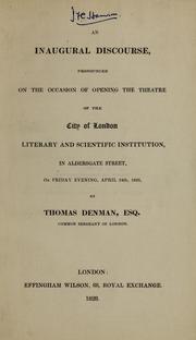 An inaugural discourse, pronounced on the occasion of opening the theatre of the City of London Literary and Scientific Institution, in Aldersgate Street, on Friday evening, April 24th, 1828 by Denman, Thomas Denman Baron