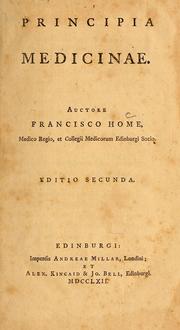 Cover of: Principia medicinae: auctore Francisco Home, Medico Regio, et Collegii Medicorum Edinburgi Socio