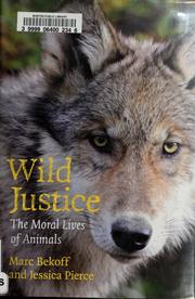 Cover of: Wild justice: the moral lives of animals
