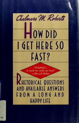 How did I get here so fast? by Chalmers McGeagh Roberts