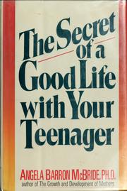 Cover of: The secret of a good life with your teenager | Angela Barron McBride