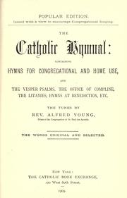 Cover of: The Catholic hymnal: containing hymns for congregational and home use and the Vesper psalms, the office of Compline, the litanies, hymns at Benediction, etc.