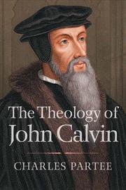 Cover of: The theology of John Calvin by Charles Partee