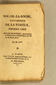 Cover of: Roc-de-la-Roche, gouverneur de la Tortue: premier chef des flibustiers, aventuriers et boucaniers d'Amérique; sa vie et ses hauts faits