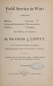 Cover of: Field service in war: comprising marches, camps and cantonments, outposts, convoys, reconnaissances, foraging, and notes on logistics