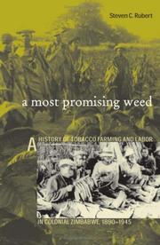 Cover of: A most promising weed: a history of tobacco farming and labor in colonial Zimbabwe, 1890-1945