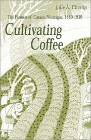 Cover of: Cultivating Coffee: The Farmers of Carazo, Nicaragua, 1880-1930 (Ohio RIS Latin America Series)