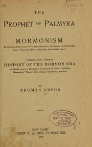 Cover of: The prophet of Palmyra: Mormonism reviewed and examined in the life, character, and career of its founder, from "Cumorah Hill" to Carthage Jail and the desert. Together with a complete history of the Mormon era in Illinois, and an exhaustive investigation of the "Spalding manuscript" theory of the origin of the Book of Mormon