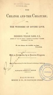 Cover of: The creator and the creature, or, The wonders of divine love by Frederick William Faber