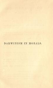 Cover of: Darwinism in morals: and other essays.  Reprinted from the Theological and Fortnightly reviews, Fraser's and Macmillan's magazines, and the Manchester friend