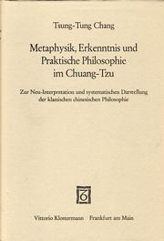 Cover of: Metaphysik, Erkenntnis und praktische Philosophie im Chuang-Tzu: zur Neu-Interpretation und systematischen Darstellung der klassischen chinesischen Philosophie