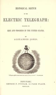 Cover of: Historical sketch of the electric telegraph by Jones, Alexander, Jones, Alexander