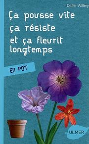 Cover of: Ça pousse vite ça, résiste, et ça fleurit longtemps: En pot