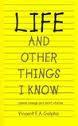 Cover of: Life and Other Things I Know: Poems, Essays and Stories