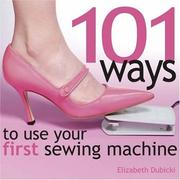 Cover of: 101 Ways to Use Your First Sewing Machine
