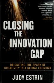 Cover of: Closing the innovation gap: reigniting the spark of creativity in a global economy