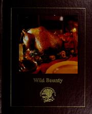 Cover of: Wild bounty: game feasts, outdoor flavors