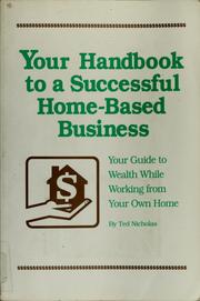 Cover of: Your handbook to a successful home-based business: your guide to wealth while working from your own home