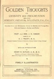 Cover of: Golden thoughts on chastity and procreation, including heredity, prenatal influences, etc., etc. ... by Prof. and Mrs. J.W. Gibson assisted by W.J. Truitt ... with an introd. by Henry R. Butler.