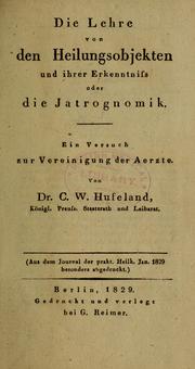 Cover of: Die Lehre von den Heilungsobjekten und ihrer Erkenntniss, oder, Die Jatrognomik : ein Versuch zur Vereinigung der Aerzte