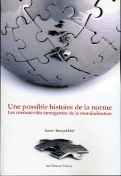 Cover of: Une possible histoire de la norme: les normativités émergentes de la mondialisation