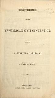 Proceedings of the Republican State Convention held at Spingfield (sic) Illinois, June 16, 1858 by Republican Party (Ill.) Convention