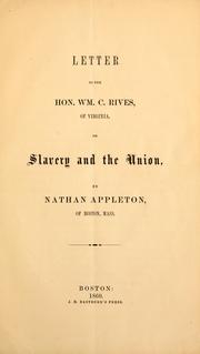 Cover of: Letter to the Hon. Wm. C. Rives, of Virginia, on slavery and the Union | Appleton, Nathan