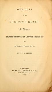 Cover of: Our duty to the fugitive slave: a discourse delivered on Sunday, Oct. 6, in West Boylston, Mass., and in Worcester, Dec. 15