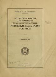 Cover of: Applications, answers and statements concerning the so-called Pittsburgh basing point for steel by United States. Federal Trade Commission.