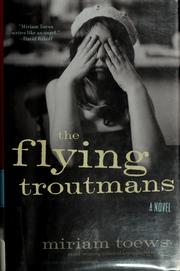 Cover of: The flying Troutmans by Miriam Toews