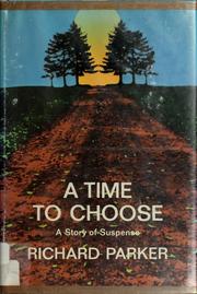 Cover of: A time to choose by Richard Parker, Richard Parker