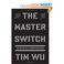 Cover of: The Master Switch: The Rise and Fall of Information Empires